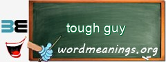 WordMeaning blackboard for tough guy